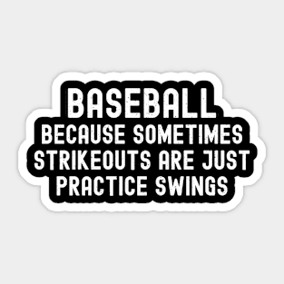 Baseball Because sometimes strikeouts are just practice swings Sticker